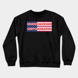 Just because you're offended doesn't mean you're right American Flag Crewneck Sweatshirt